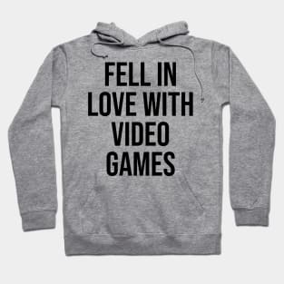 Fell in love with video games Gamer Viral Quotes Trending now Hoodie